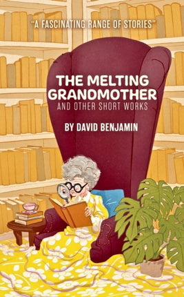 The Melting Grandmother: and other Short Works by David Benjamin