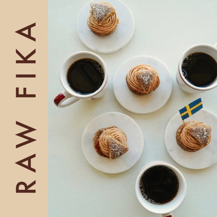 Raw Fika: The Most Loved Swedish Pastry Recipes