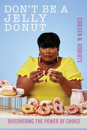 Don't be A Jelly Donut: Discovering The Power of Choice:: Discovering The Power of Choice