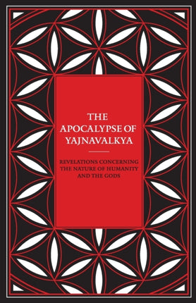 The Apocalypse of Yajnavalkya: Revelations Concerning the Nature of Humanity and the Gods