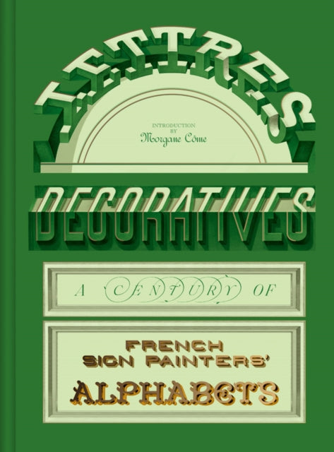 Lettres Décoratives A Century of French Sign Painters Alphabets