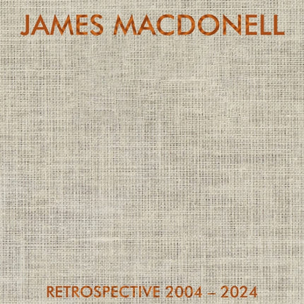 JAMES MACDONELL RETROSPECTIVE 20042024
