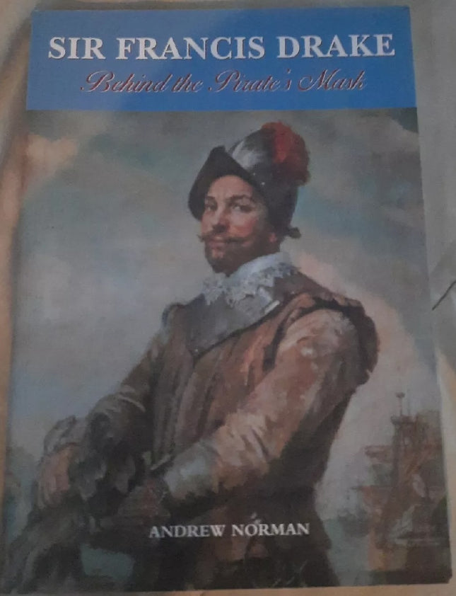 Sir Francis Drake: Behind the Pirate's Mask